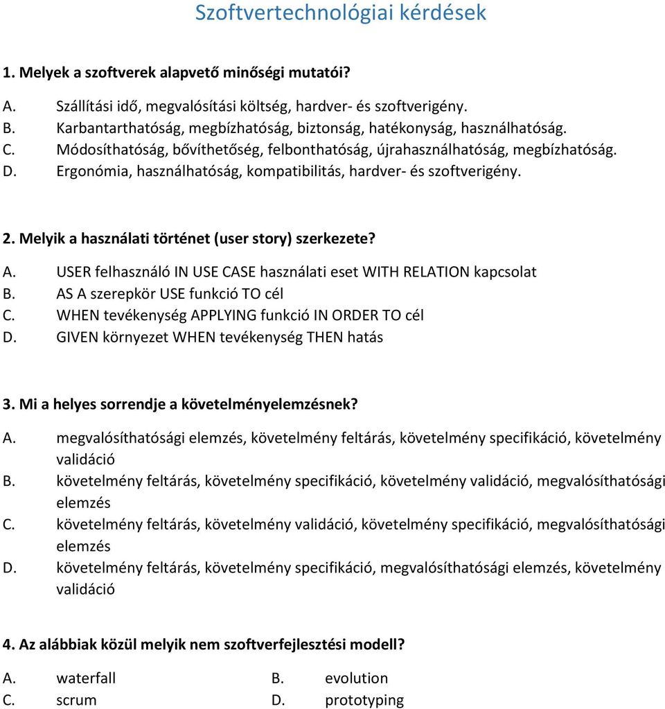 Ergonómia, használhatóság, kompatibilitás, hardver- és szoftverigény. 2. Melyik a használati történet (user story) szerkezete? A.
