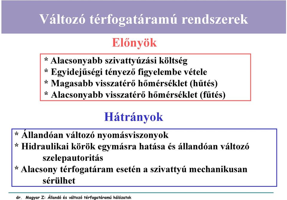 hőmérséklet (fűtés) Hátrányok * Állandóan változó nyomásviszonyok * Hidraulikai körök egymásra