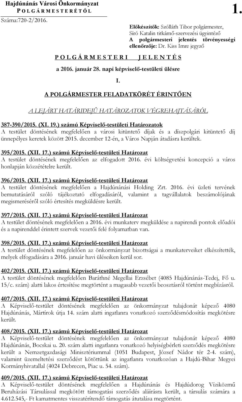 Kiss Imre jegyzı J E L E N T É S a 2016. január 28. napi képviselı-testületi ülésre I. A POLGÁRMESTER FELADATKÖRÉT ÉRINTİEN A LEJÁRT HATÁRIDEJŐ HATÁROZATOK VÉGREHAJTÁSÁRÓL 387-390/2015. (XI. 19.