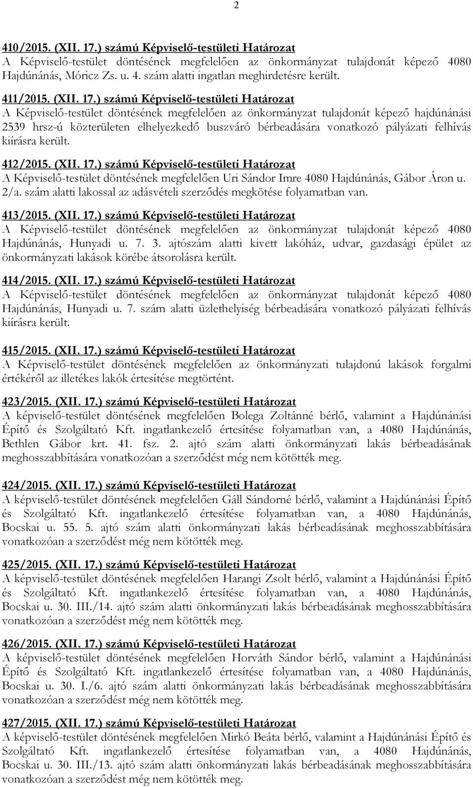 ) számú Képviselı-testületi Határozat A Képviselı-testület döntésének megfelelıen az önkormányzat tulajdonát képezı hajdúnánási 2539 hrsz-ú közterületen elhelyezkedı buszváró bérbeadására vonatkozó