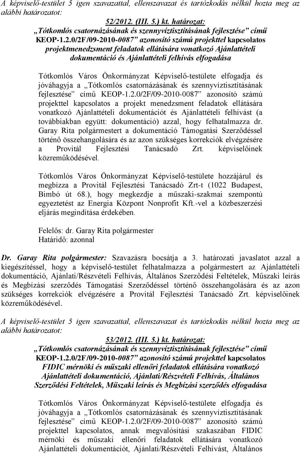 Önkormányzat Képviselő-testülete elfogadja és jóváhagyja a Tótkomlós csatornázásának és szennyvíztisztításának fejlesztése című KEOP-1.2.