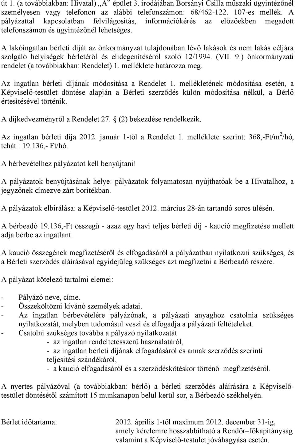 A lakóingatlan bérleti díját az önkormányzat tulajdonában lévő lakások és nem lakás céljára szolgáló helyiségek bérletéről és elidegenítéséről szóló 12/1994. (VII. 9.