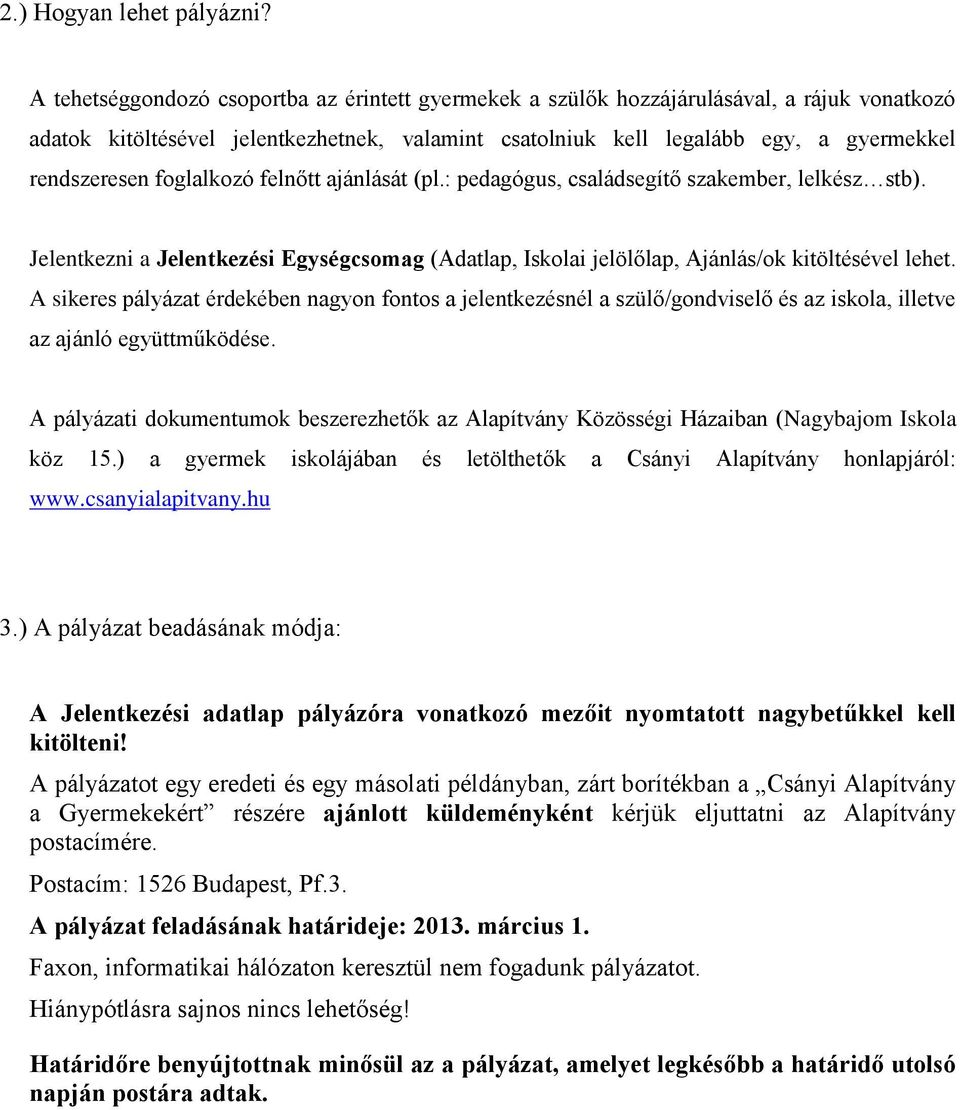 foglalkozó felnőtt ajánlását (pl.: pedagógus, családsegítő szakember, lelkész stb). Jelentkezni a Jelentkezési Egységcsomag (Adatlap, Iskolai jelölőlap, Ajánlás/ok kitöltésével lehet.