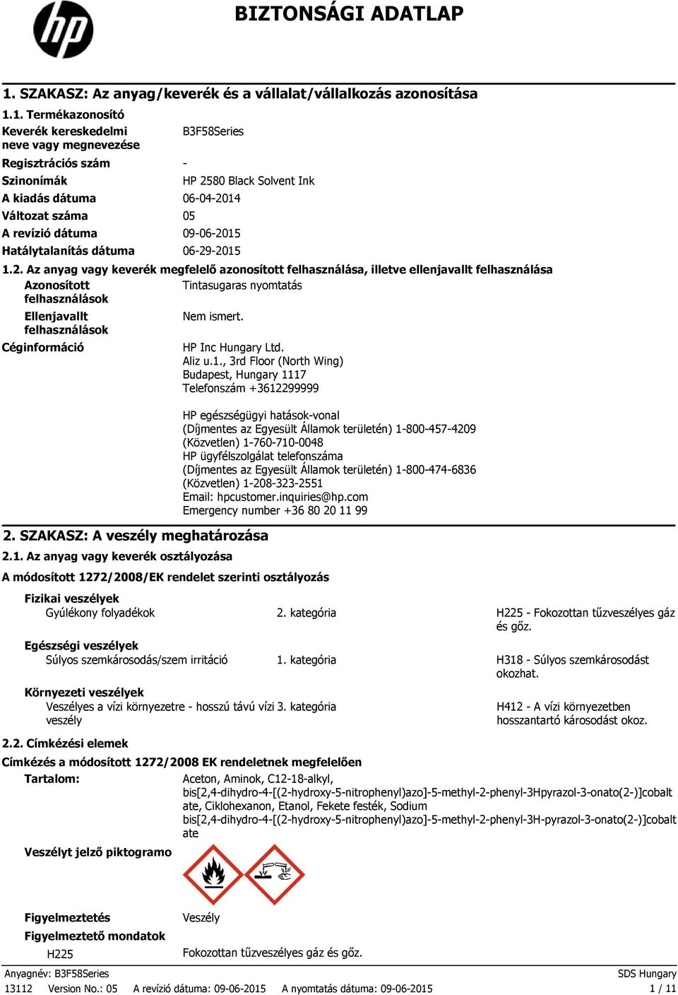 1. Termékazonosító Keverék kereskedelmi neve vagy megnevezése Regisztrációs szám Szinonímák B3F58Series A kiadás dátuma 06042014 Változat száma 05 A revízió dátuma 09062015 Hatálytalanítás dátuma
