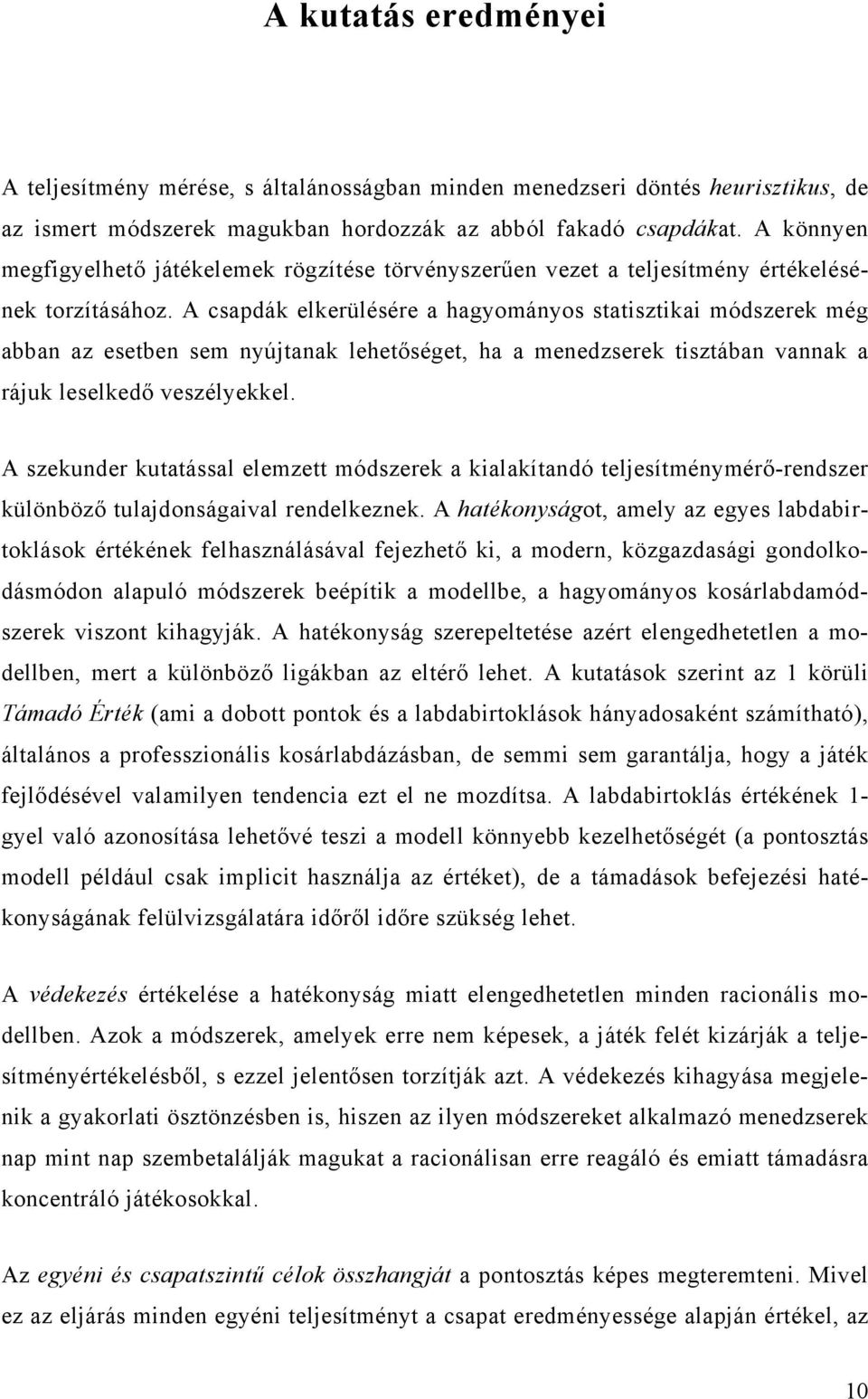 A csapdák elkerülésére a hagyományos statisztikai módszerek még abban az esetben sem nyújtanak lehetőséget, ha a menedzserek tisztában vannak a rájuk leselkedő veszélyekkel.