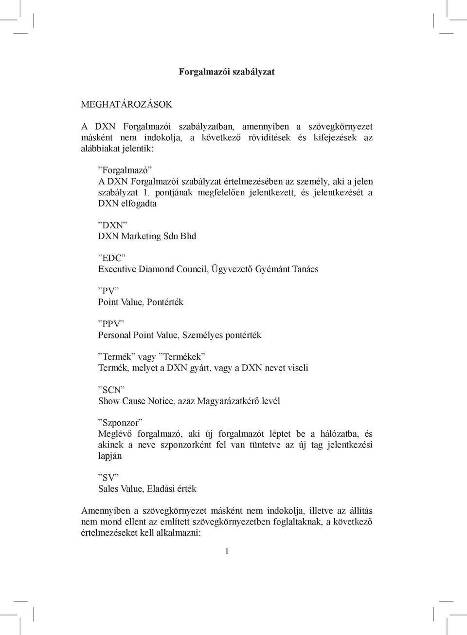 pontjának megfelelően jelentkezett, és jelentkezését a DXN elfogadta DXN DXN Marketing Sdn Bhd EDC Executive Diamond Council, Ügyvezető Gyémánt Tanács PV Point Value, Pontérték PPV Personal Point