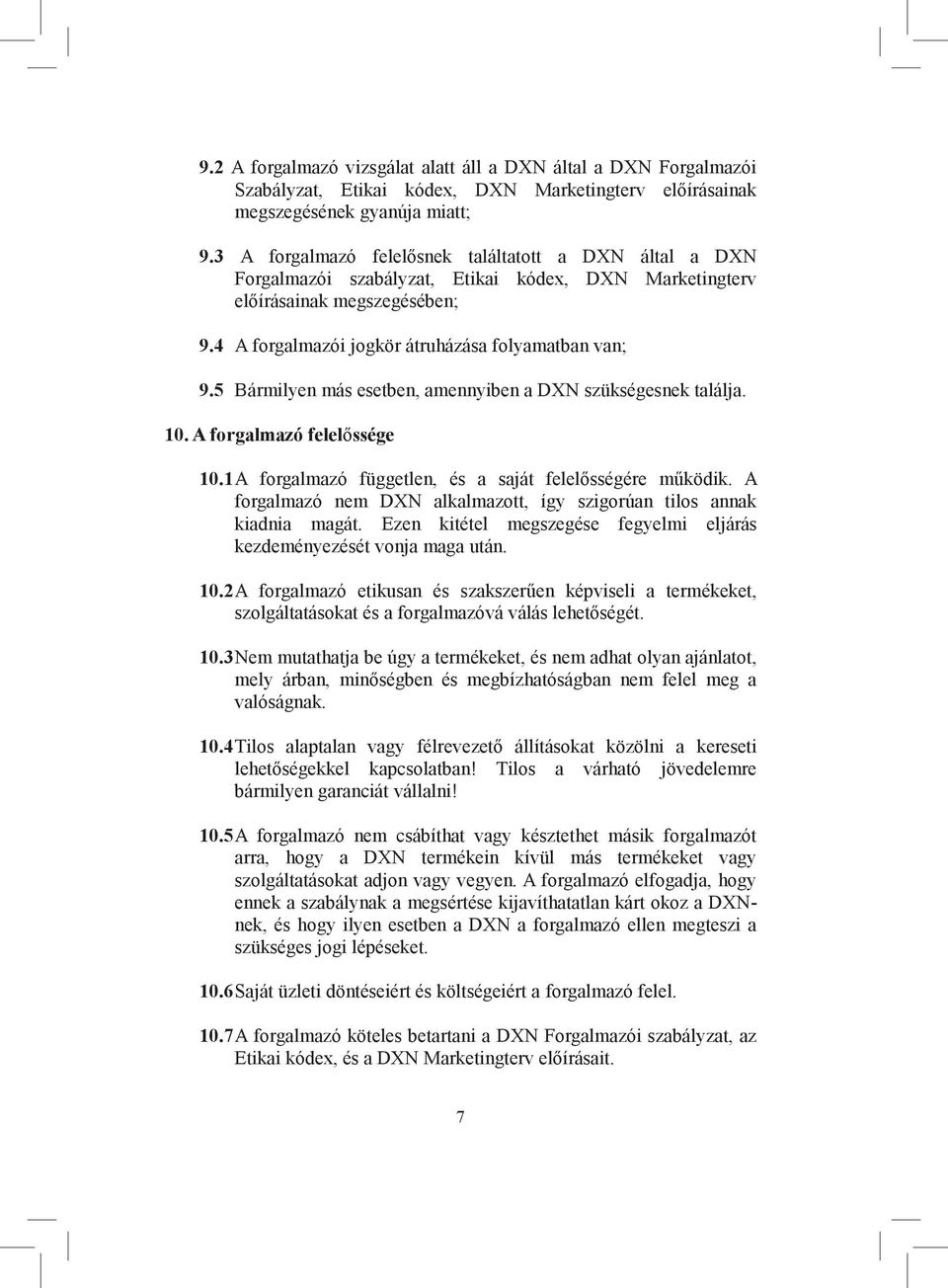 5 Bármilyen más esetben, amennyiben a DXN szükségesnek találja. 10. A forgalmazó felelőssége 10.1 A forgalmazó független, és a saját felelősségére működik.