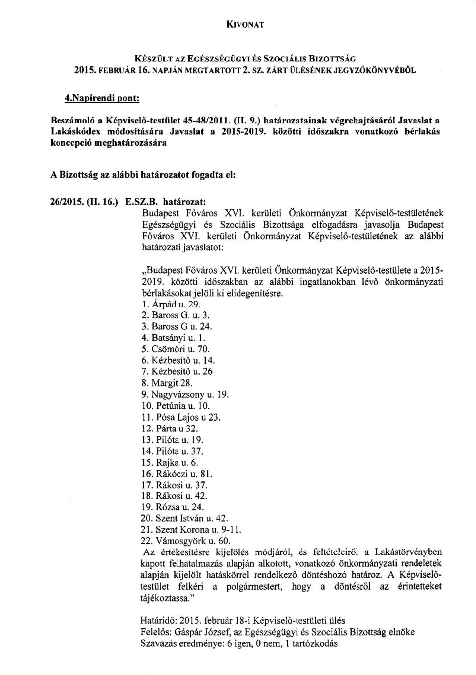 kerületi Önkormányzat Képviselő-testületének az alábbi határozati javaslatot: Budapest Főváros XVI. kerületi Önkormányzat Képviselő-testülete a 2015-2019.