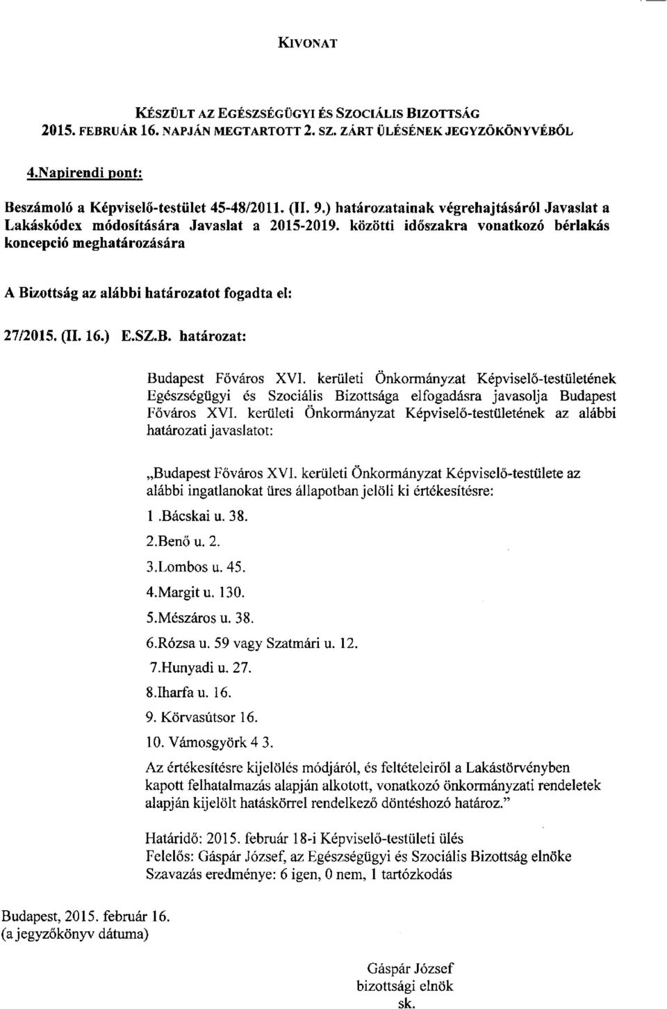 kerületi Önkormányzat Képviselő-testületének az alábbi határozati javaslatot: Budapest Főváros XVI.