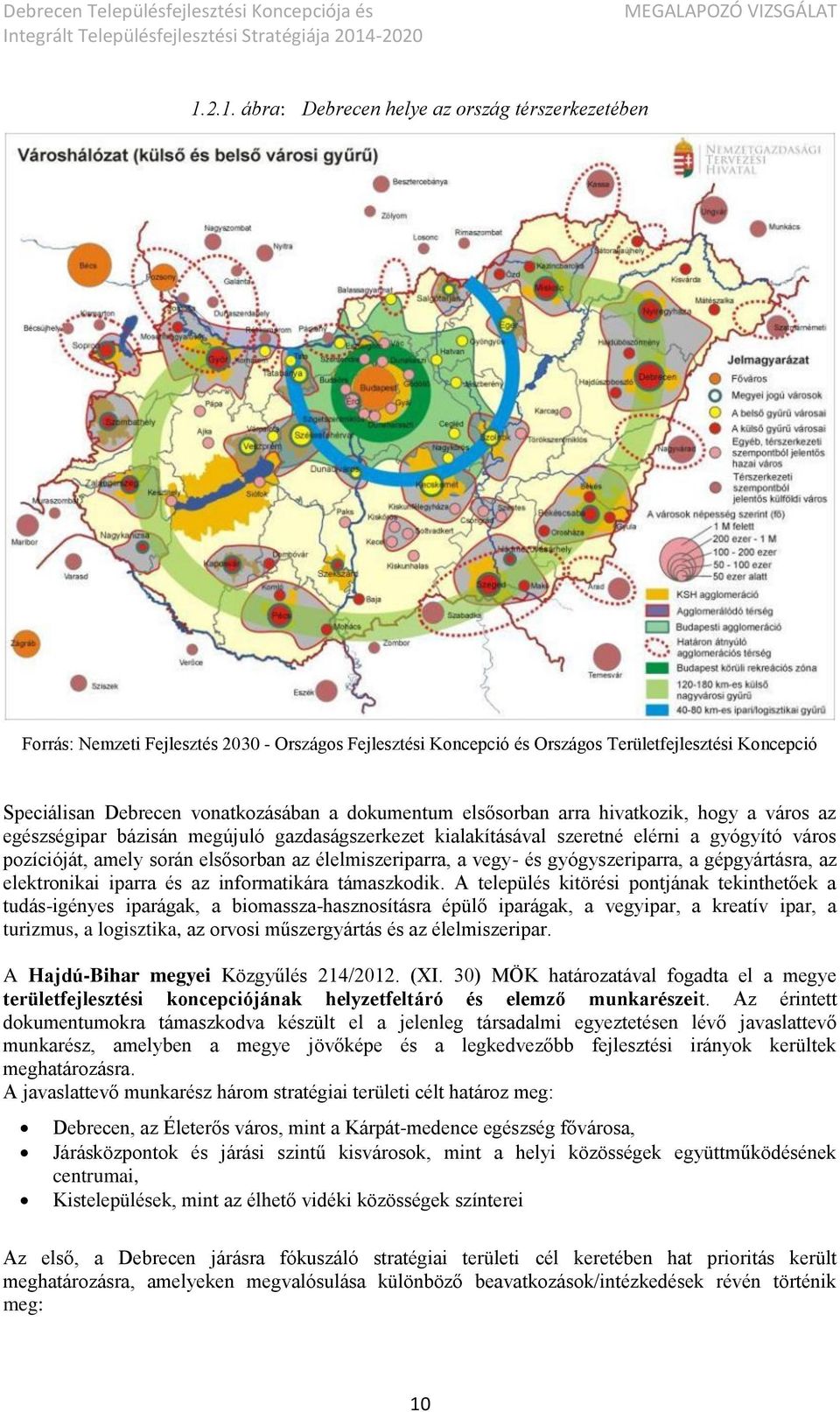 élelmiszeriparra, a vegy- és gyógyszeriparra, a gépgyártásra, az elektronikai iparra és az informatikára támaszkodik.