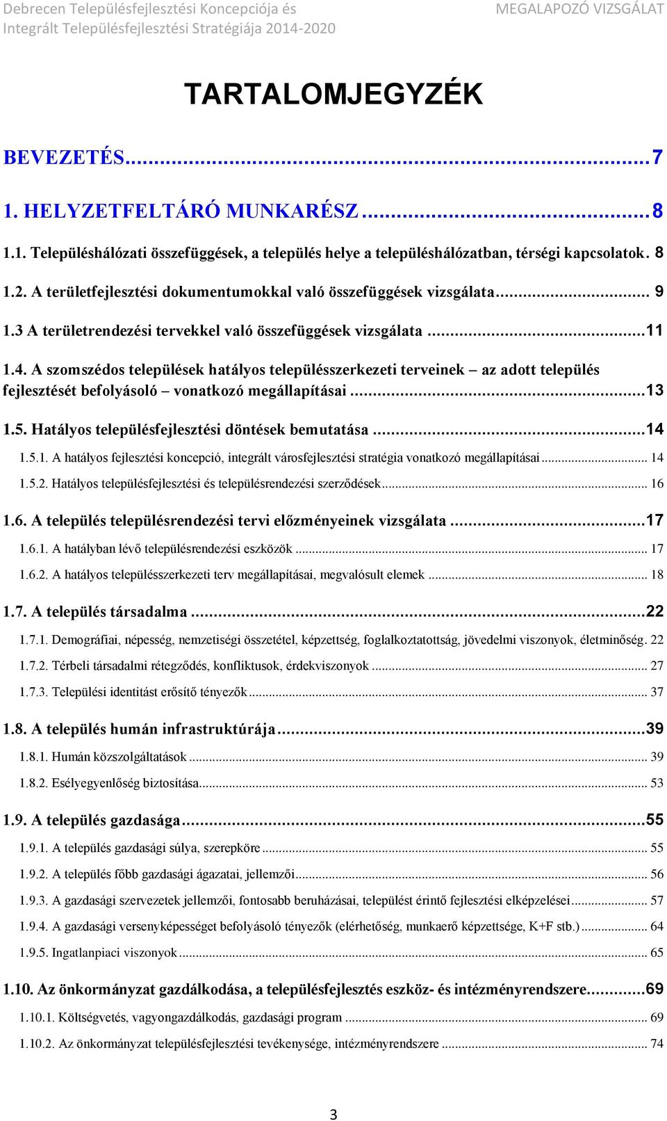 A szomszédos települések hatályos településszerkezeti terveinek az adott település fejlesztését befolyásoló vonatkozó megállapításai...13 1.5. Hatályos településfejlesztési döntések bemutatása...14 1.