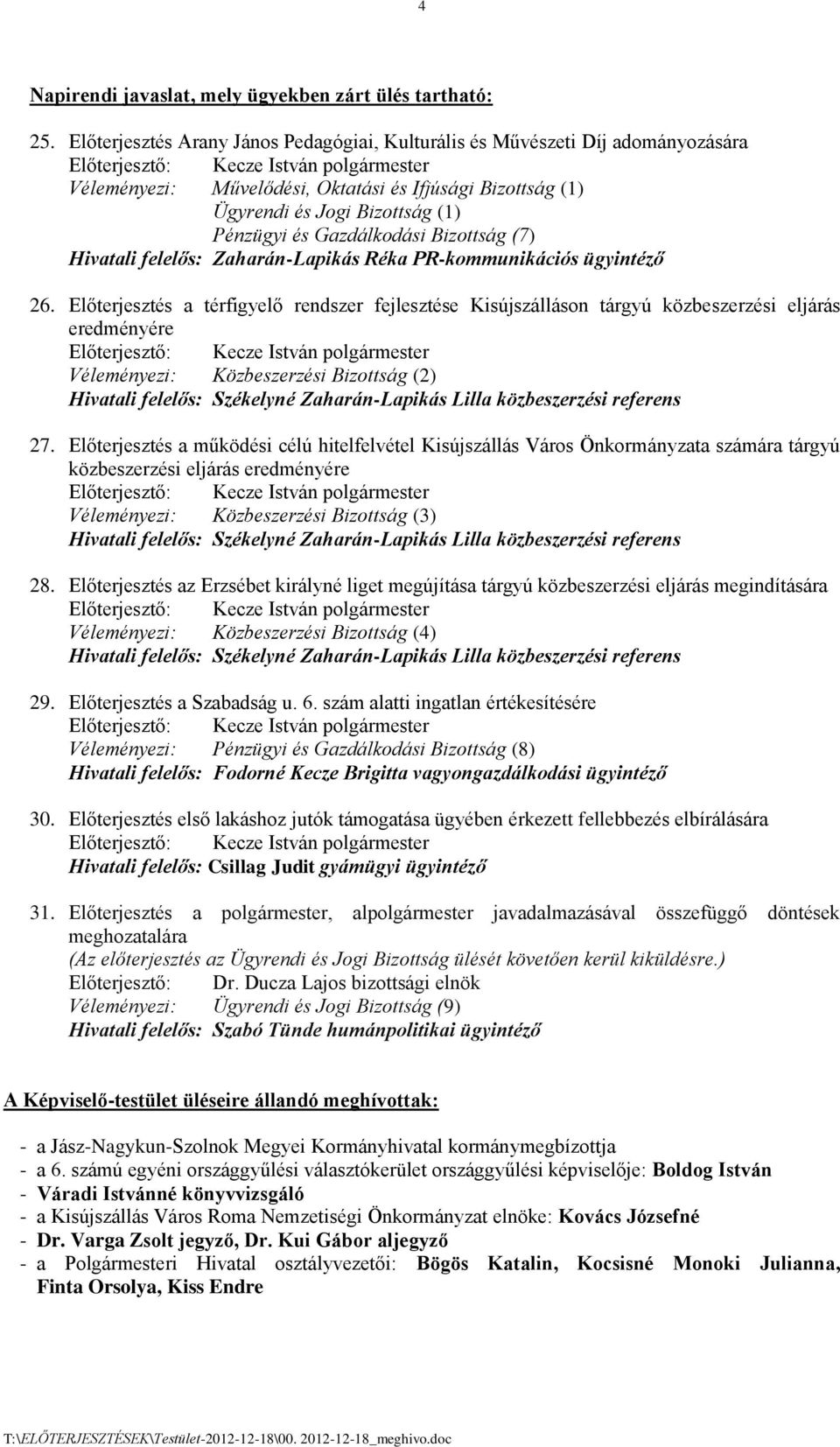 Pnzügyi s Gazdlkodsi Bizottsg (7) Hivatali felelős: Zaharn-Lapiks Rka PR-kommunikciós ügyintző 26.