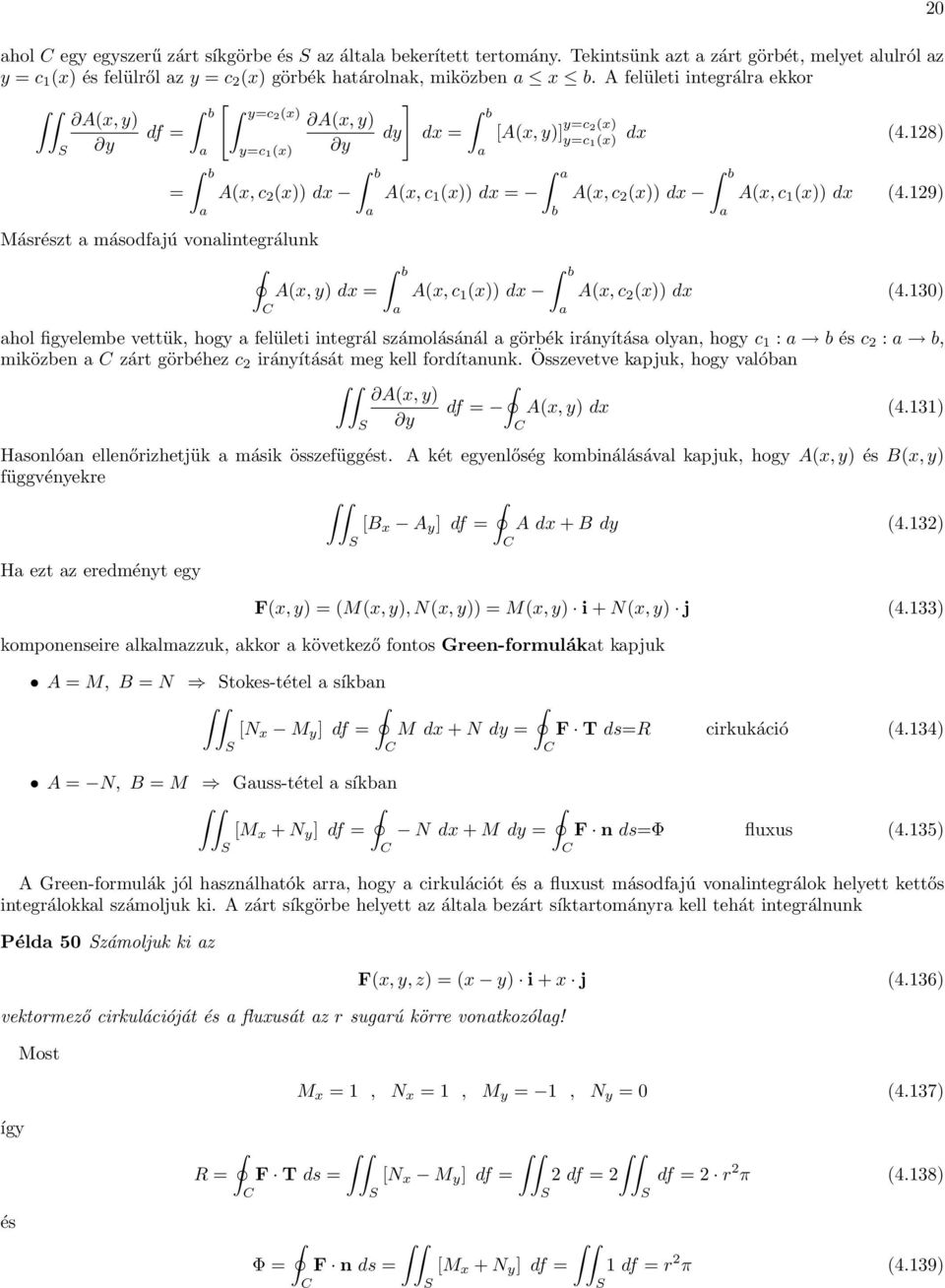 128) = b y=c 1 x) Ax, c 2 x)) dx b Másrészt másodfjú vonlintegrálunk Ax, y) dx = Ax, c 1 x)) dx = b Ax, c 1 x)) dx b b Ax, c 2 x)) dx b 2 Ax, c 1 x)) dx 4.129) Ax, c 2 x)) dx 4.