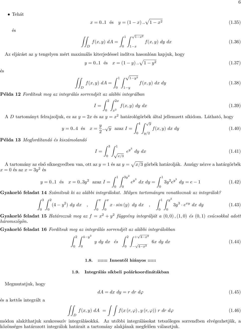 39) A D trtományt felrjzoljuk, ez z y = 2x és z y = x 2 htárológörbék áltl jellemzett síkidom. Láthtó, hogy Péld 13 Megfordítndó és kiszámolndó y =..4 és x = y 2.