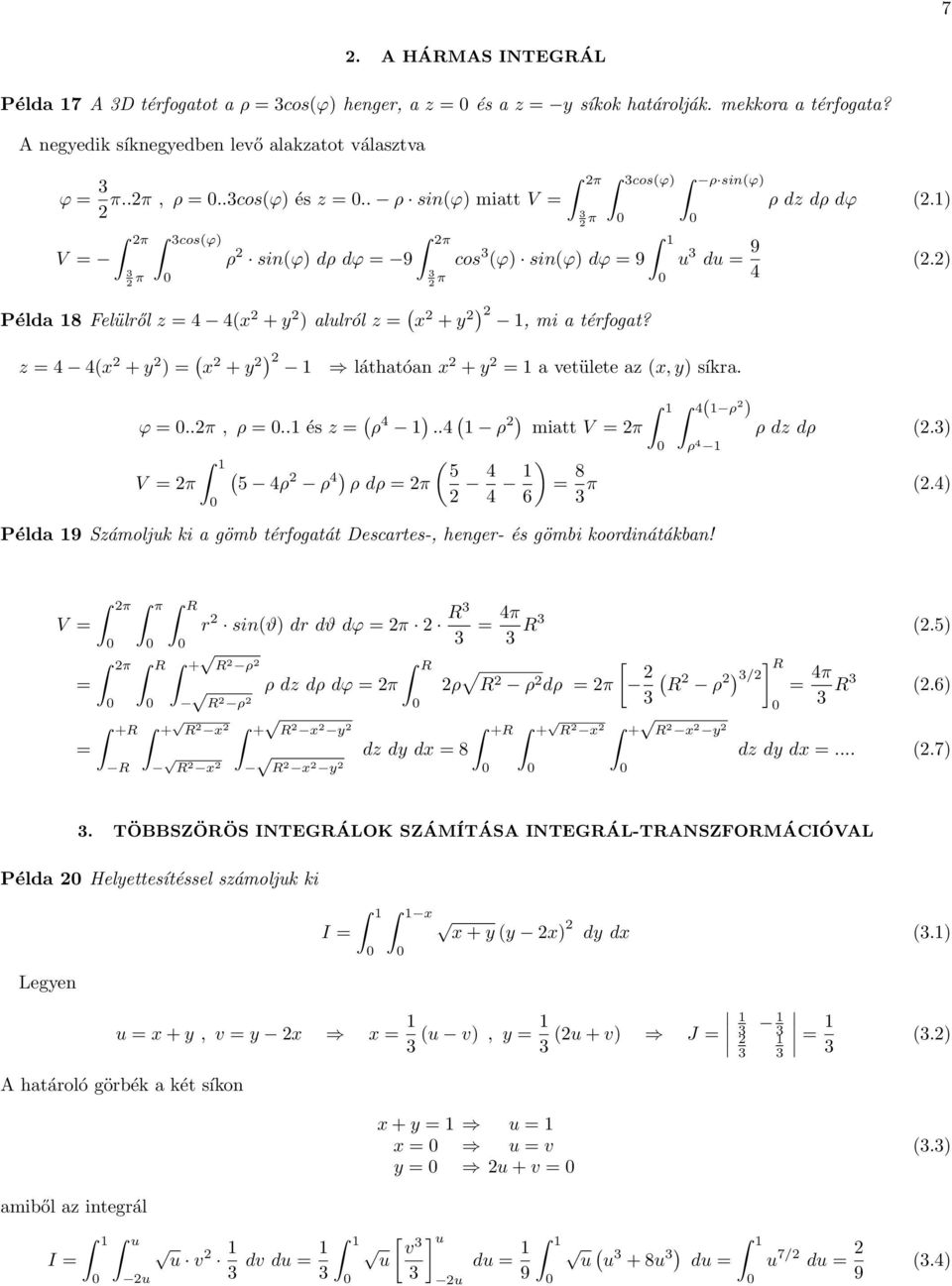 3cosϕ) ρ sinϕ) 1 u 3 du = 9 4 ρ dz dρ dϕ 2.1) 2.2) z = 4 4x 2 + y 2 ) = x 2 + y 2) 2 1 láthtón x 2 + y 2 = 1 vetülete z x, y) síkr. ϕ =..2π, ρ =..1 és z = ρ 4 1 ).