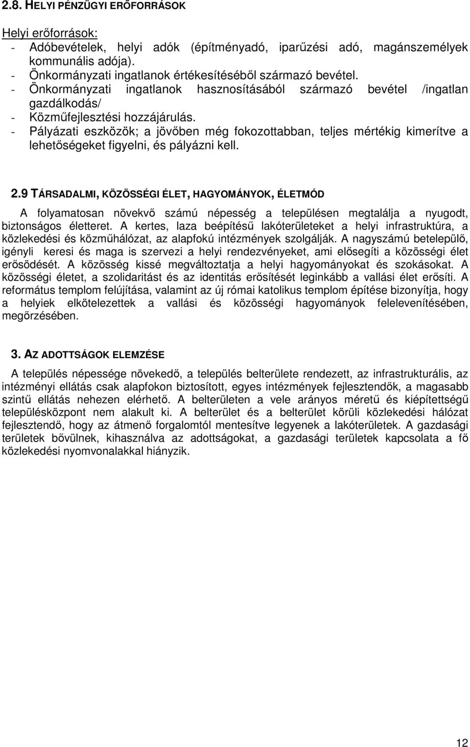 - Pályázati eszközök; a jövőben még fokozottabban, teljes mértékig kimerítve a lehetőségeket figyelni, és pályázni kell. 2.