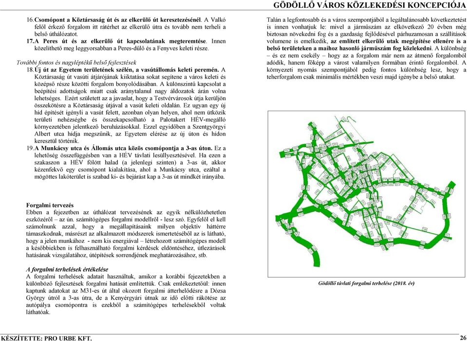 Új út az Egyetem területének szélén, a vasútállomás keleti peremén. A Köztársaság út vasúti átjárójának kiiktatása sokat segítene a város keleti és középsı része közötti forgalom bonyolódásában.