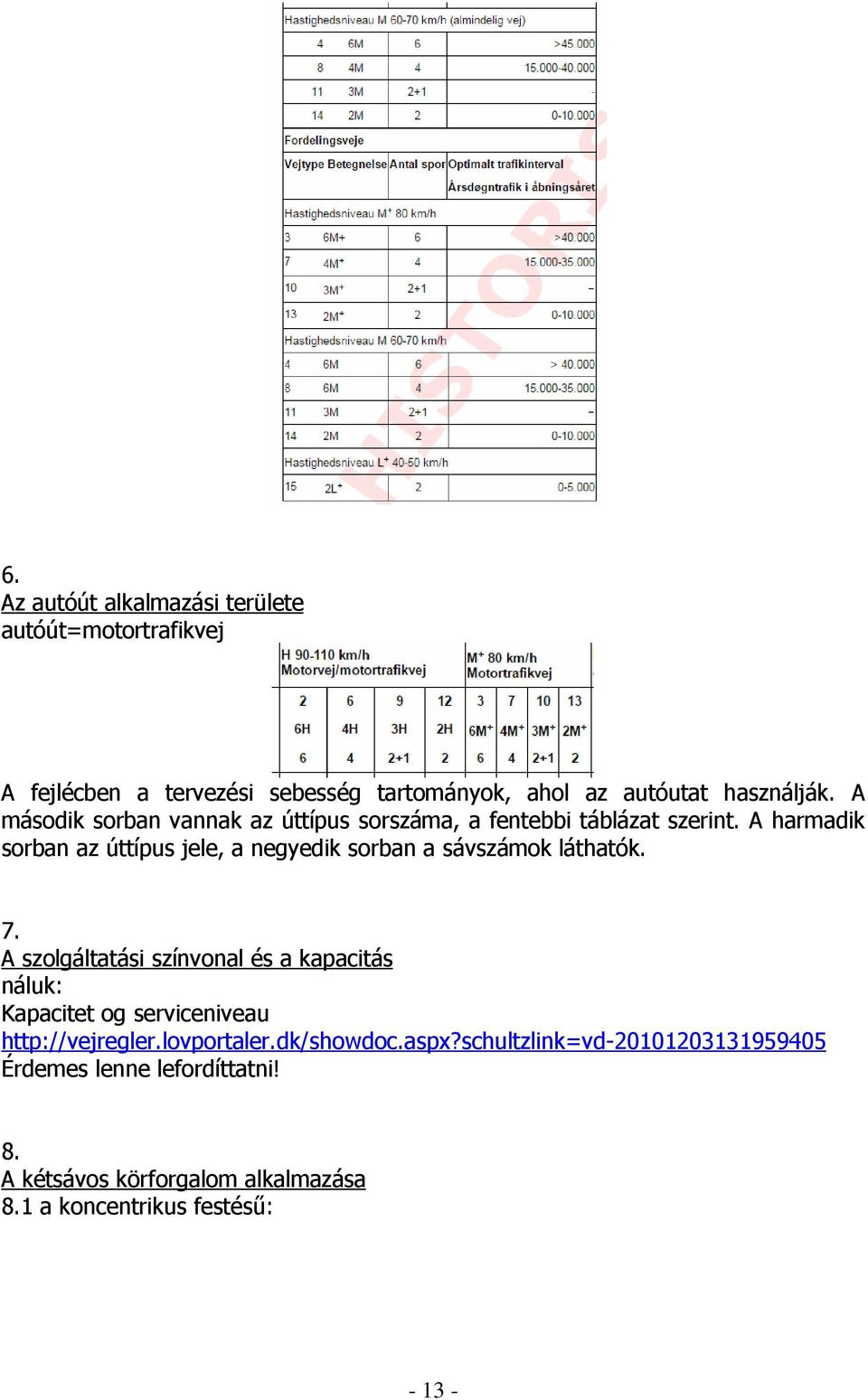 A harmadik sorban az úttípus jele, a negyedik sorban a sávszámok láthatók. 7.