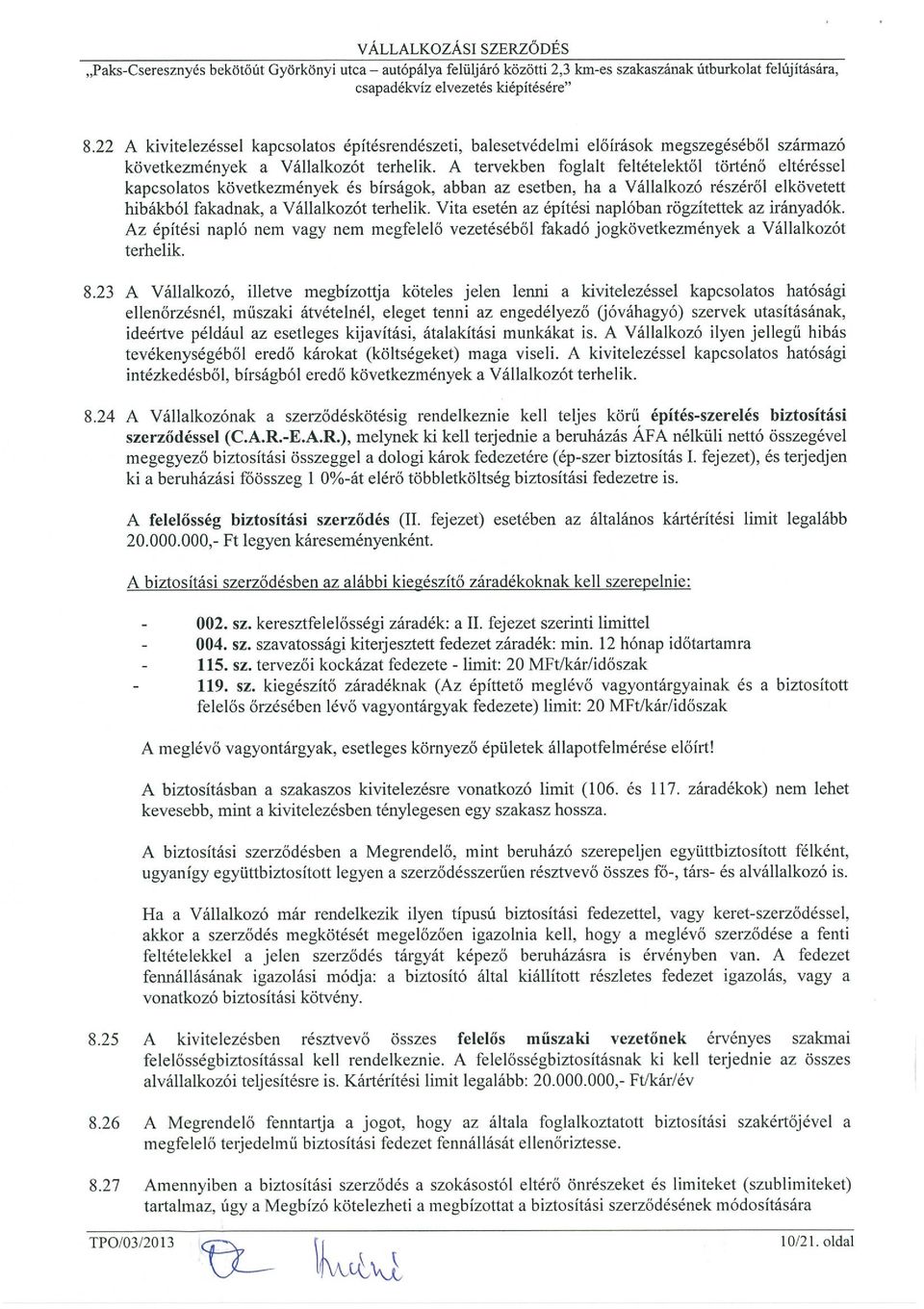 A tervekben foglalt feltételektől történő eltéréssel kapcsolatos következmények és birságok, abban az esetben, ha a Vállalkozó részéről elkövetett hibákból fakadnak, a Vállalkozót terhelik.