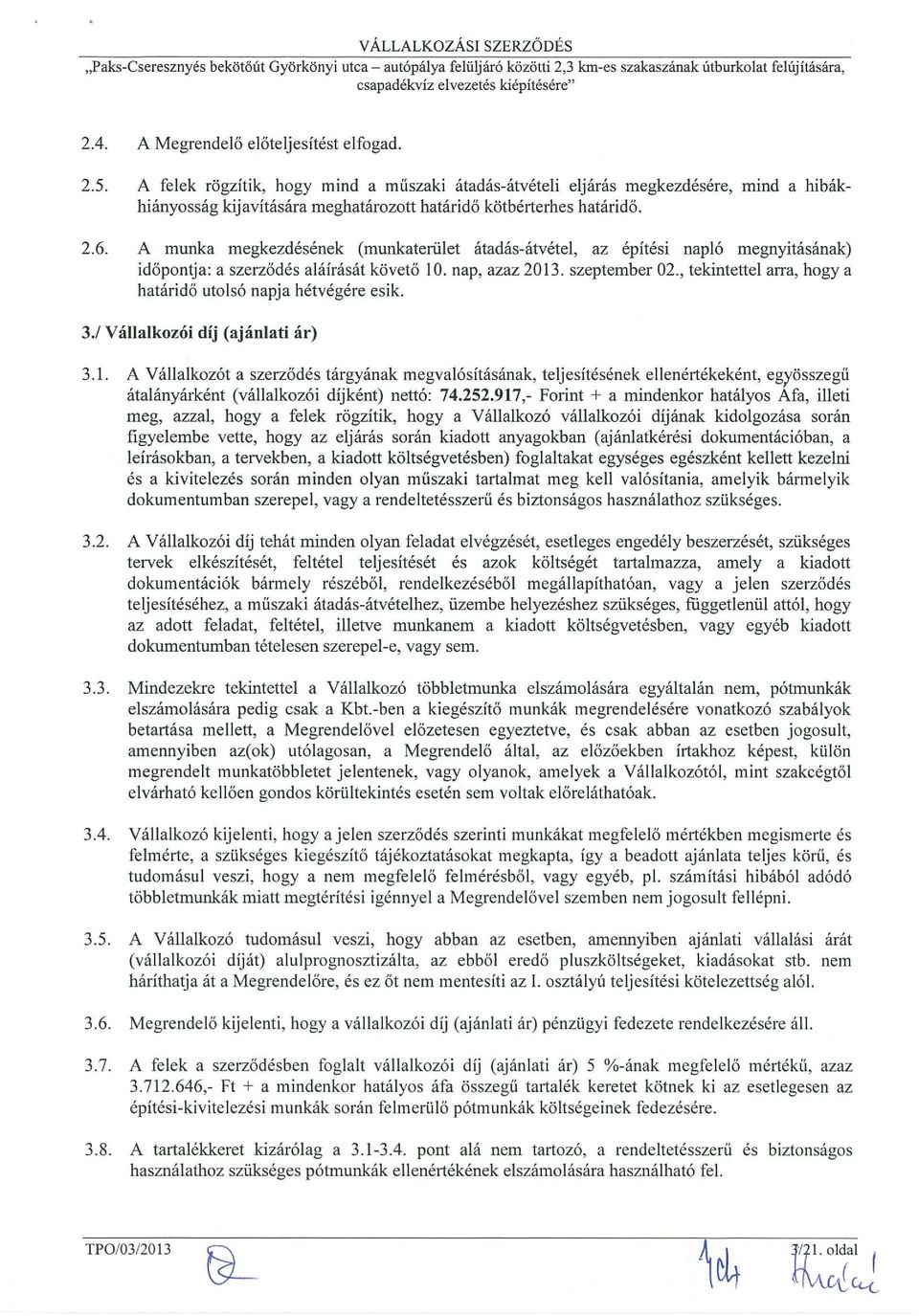 A munka megkezdésének (munkaterület átadás-átvétel, az építési napló megnyitásának) időpontja: a szerződés aláírását követő 10. nap, azaz 2013. szeptember 02.