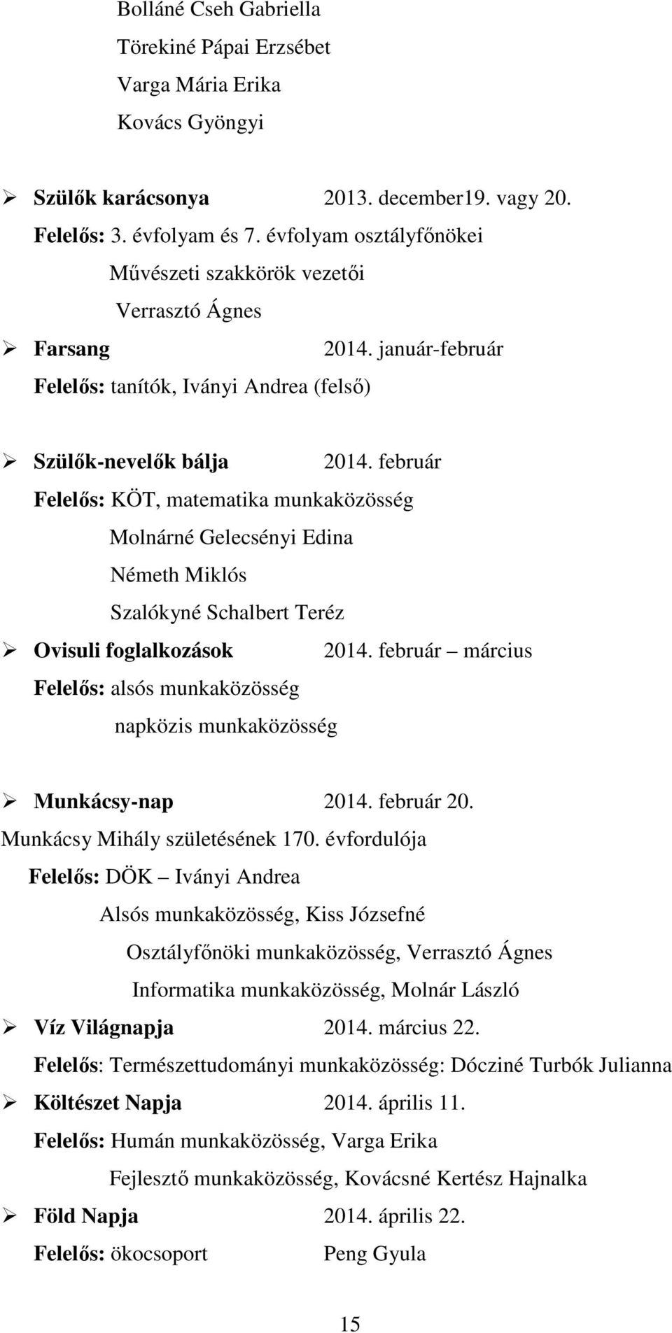 február Felelős: KÖT, matematika munkaközösség Molnárné Gelecsényi Edina Németh Miklós Szalókyné Schalbert Teréz Ovisuli foglalkozások 2014.