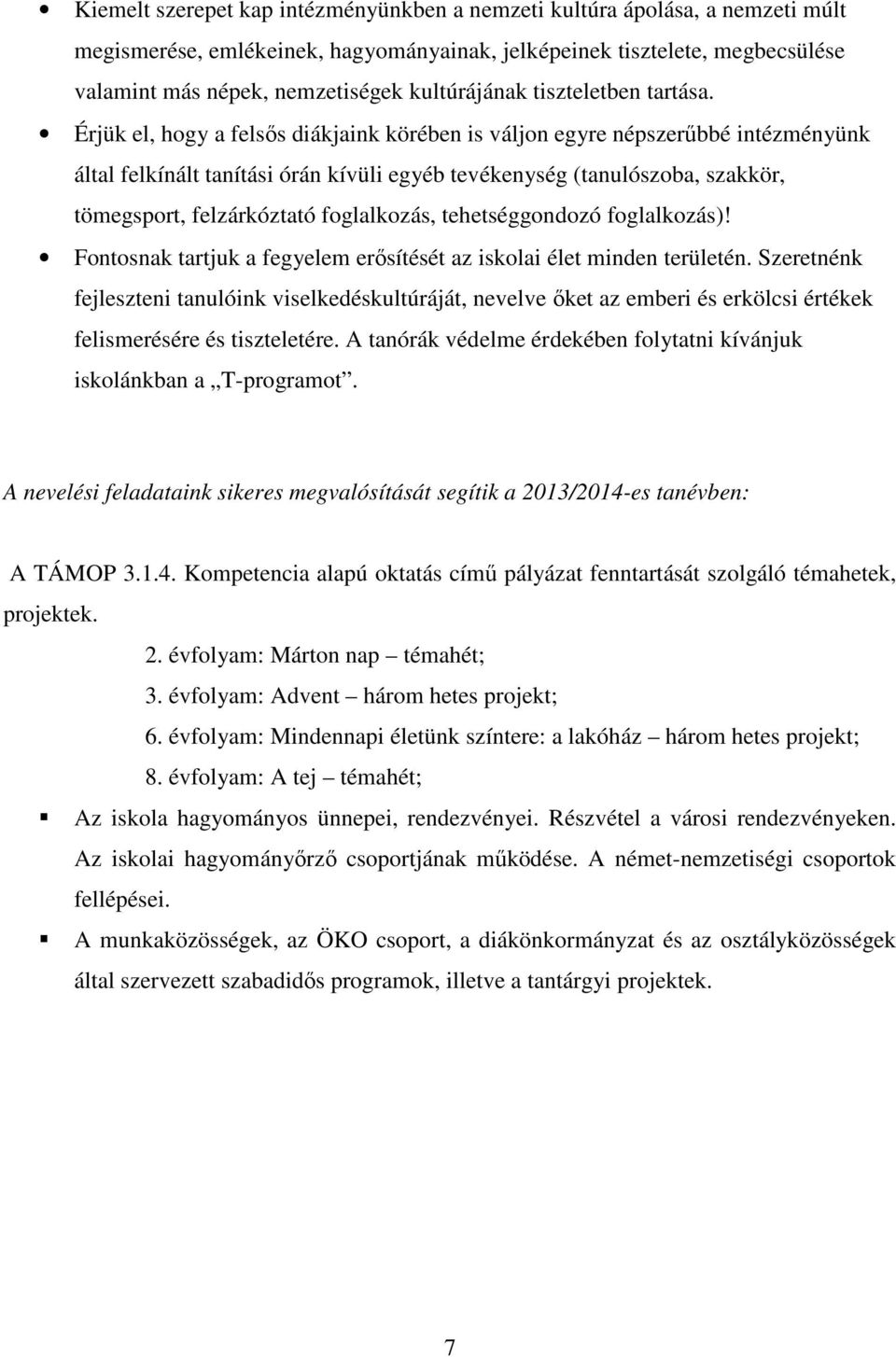 Érjük el, hogy a felsős diákjaink körében is váljon egyre népszerűbbé intézményünk által felkínált tanítási órán kívüli egyéb tevékenység (tanulószoba, szakkör, tömegsport, felzárkóztató foglalkozás,