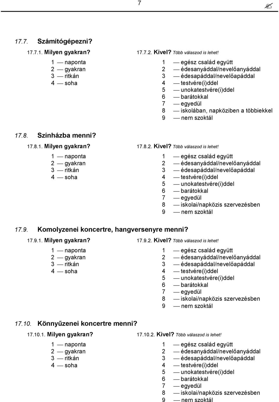 17.9.1. Milyen gyakran? 17.10. Könnyűzenei koncertre menni? 17.10.1. Milyen gyakran? 17.9.2. Kivel? Több válaszod is lehet!