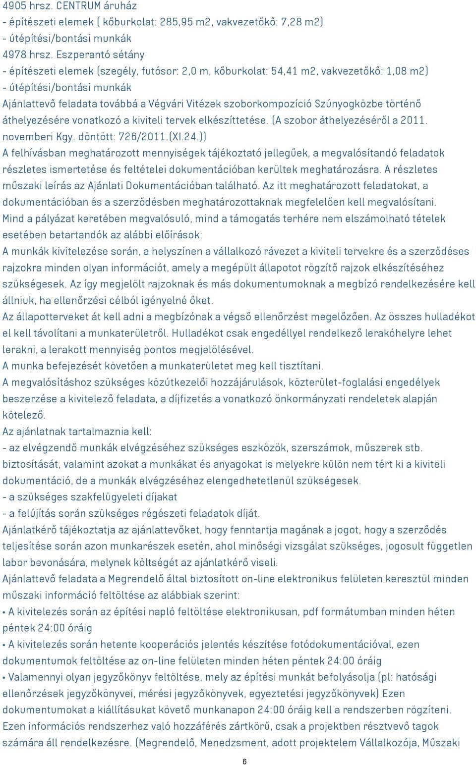 áthelyezésére vonatkozó a kiviteli tervek elkészíttetése. (A szobor áthelyezéséről a 2011. novemberi Kgy. döntött: 726/2011.(XI.24.