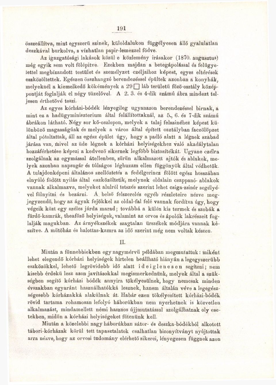 Egészen összhangzó berendezéssel épültek azonban a konyhák, melyeknél a kiemelkedő kökémények a 29 láb területü főző osztály középpontját foglalják el négy tüzelővel. A 2. 3.