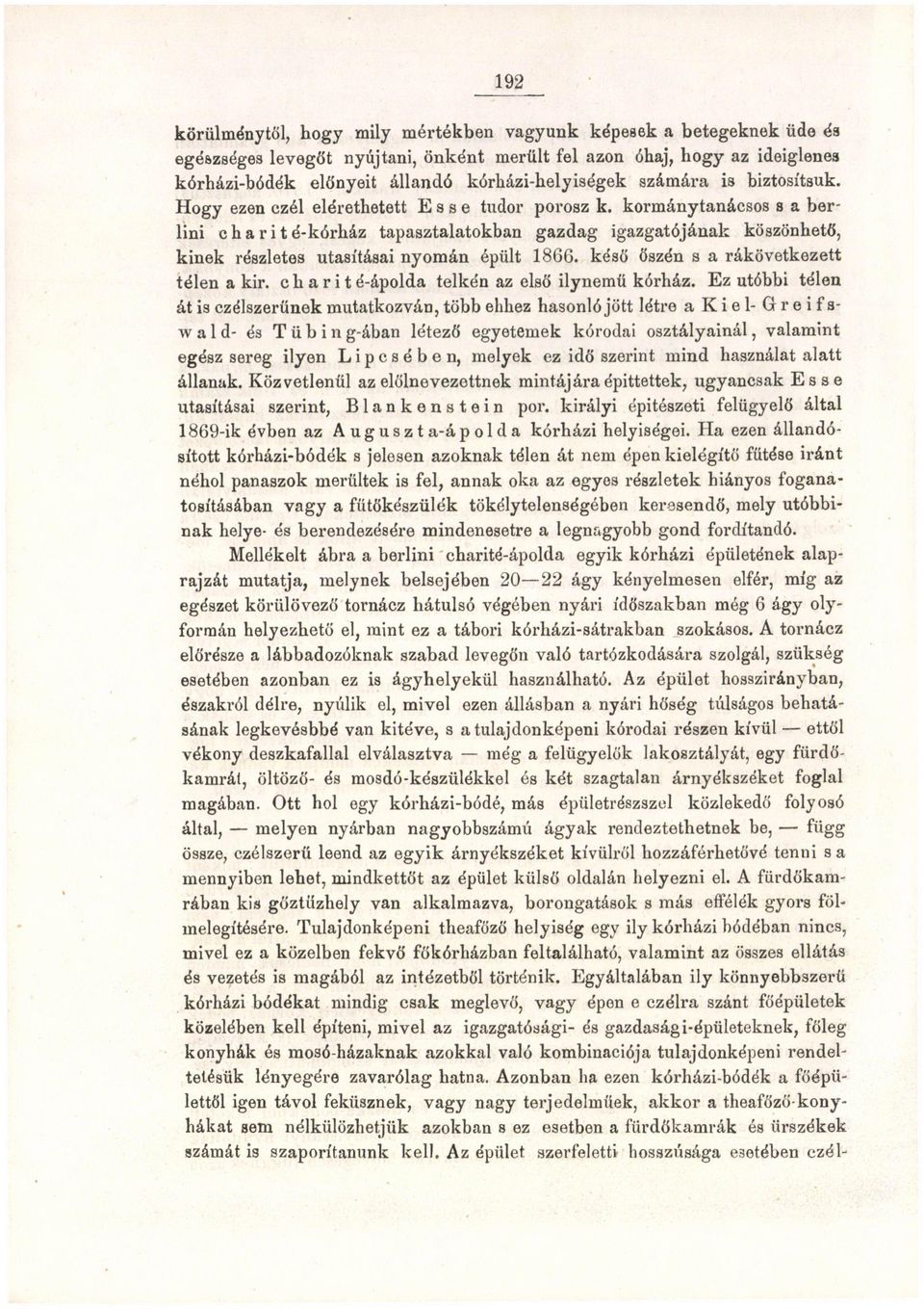 kormánytanácsos s a berlini c h a r i t é-kórház tapasztalatokban gazdag igazgatójának köszönhető, kinek részletes utasításai nyomán épült 1866. késő őszén s a rákövetkezett télen a kir.