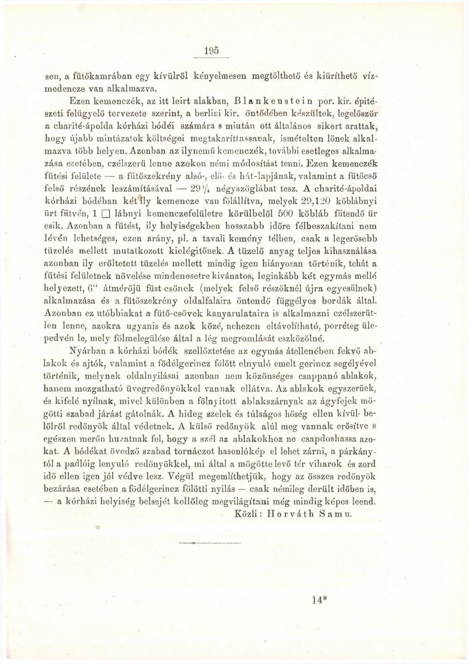 öntődében készültek, legelőször a cliarité-ápolda kórházi bódéi számára s miután ott általános sikert arattak, hogy újabb mintázatok költségei megtakaríttassanak, ismételten lőnek alkalmazva több