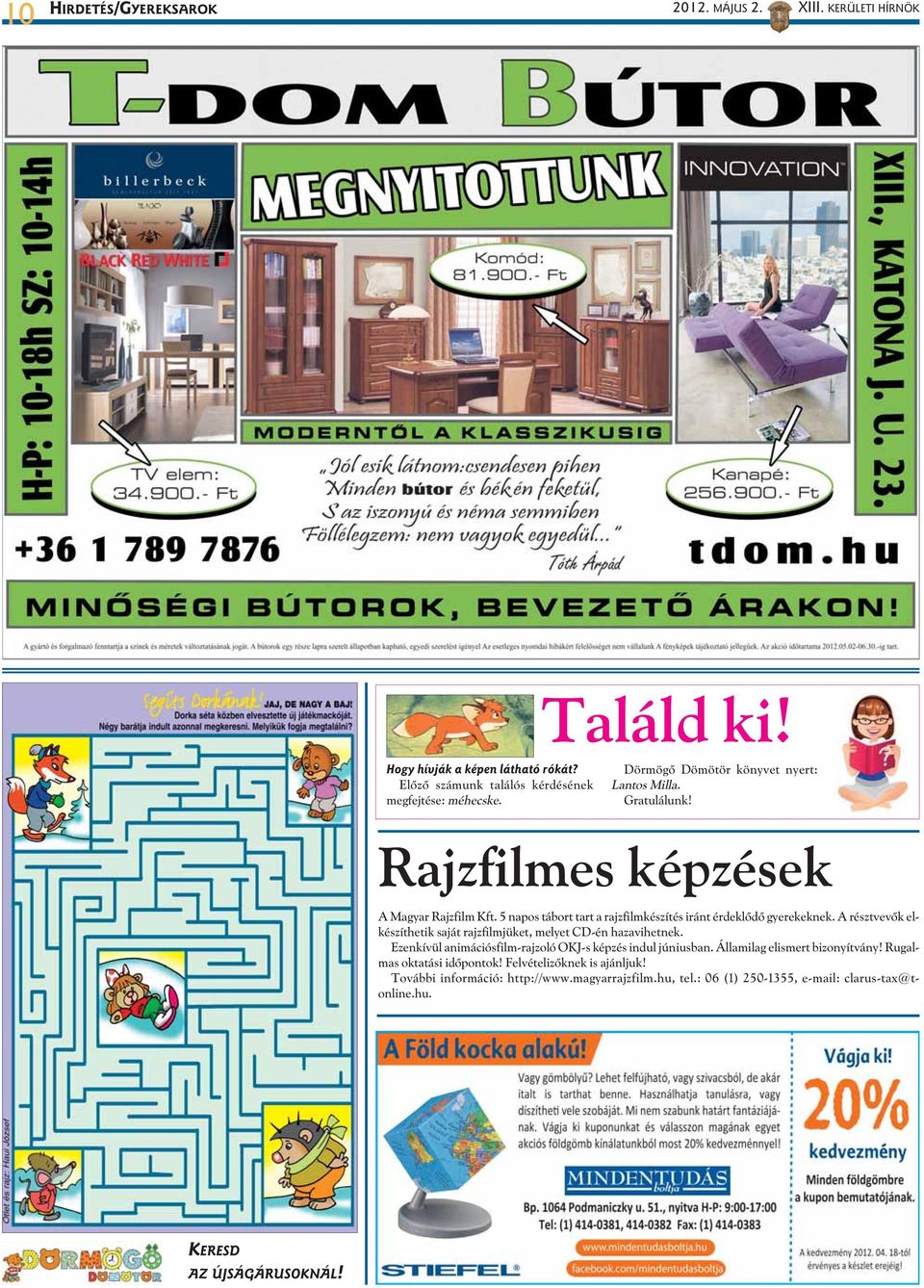 A résztvevõk elkészíthetik saját rajzfilmjüket, melyet CD-én hazavihetnek. Ezenkívül animációsfilm-rajzoló OKJ-s képzés indul júniusban. Államilag elismert bizonyítvány!