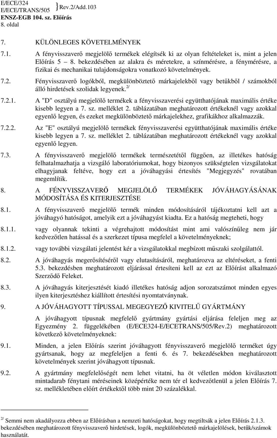 Fényvisszaverı logókból, megkülönböztetı márkajelekbıl vagy betőkbıl / számokból álló hirdetések szolidak legyenek. 2/ 7.2.1.