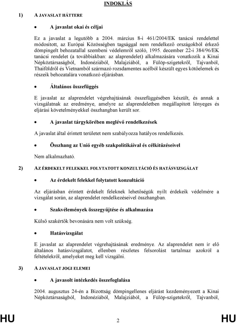 december 22-i 384/96/EK tanácsi rendelet (a továbbiakban: az alaprendelet) alkalmazására vonatkozik a Kínai Népköztársaságból, Indonéziából, Malajziából, a Fülöp-szigetekről, Tajvanból, Thaiföldről