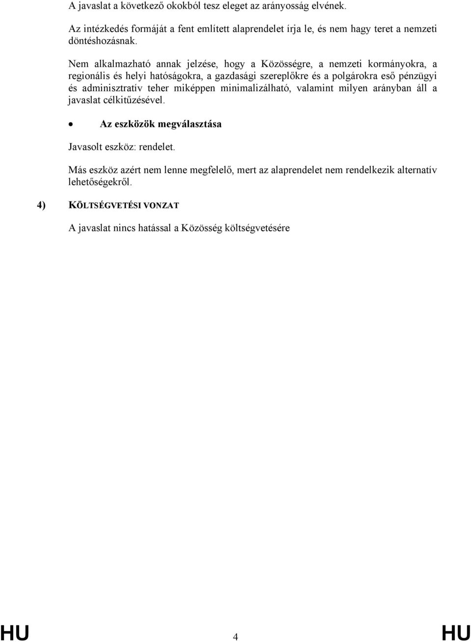 adminisztratív teher miképpen minimalizálható, valamint milyen arányban áll a javaslat célkitűzésével. Az eszközök megválasztása Javasolt eszköz: rendelet.
