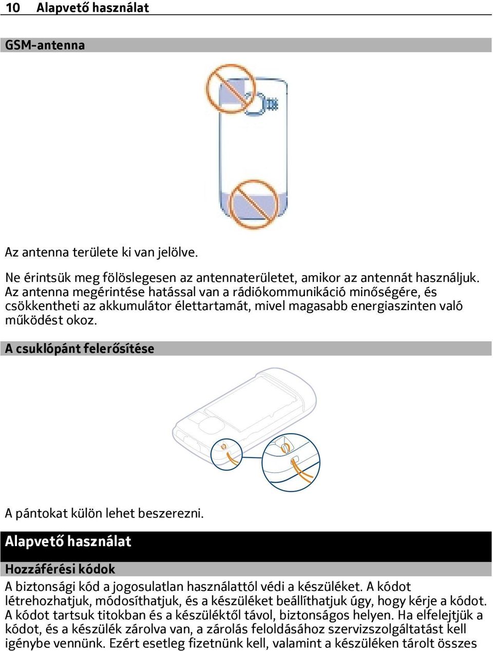 A csuklópánt felerősítése A pántokat külön lehet beszerezni. Alapvető használat Hozzáférési kódok A biztonsági kód a jogosulatlan használattól védi a készüléket.