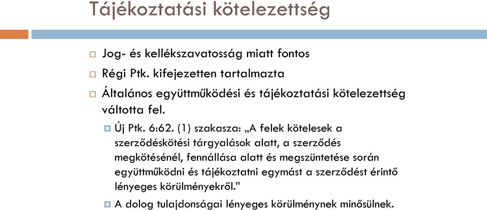 (1) szakasza: A felek kötelesek a szerződéskötési tárgyalások alatt, a szerződés megkötésénél, fennállása alatt és