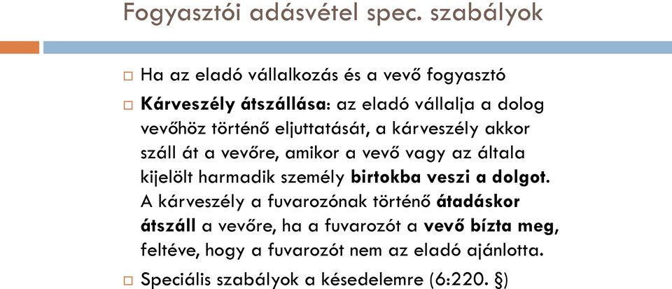 történő eljuttatását, a kárveszély akkor száll át a vevőre, amikor a vevő vagy az általa kijelölt harmadik személy