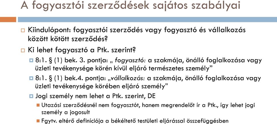 pontja: vállalkozás: a szakmája, önálló foglalkozása vagy üzleti tevékenysége körében eljáró személy Jogi személy nem lehet a Ptk.