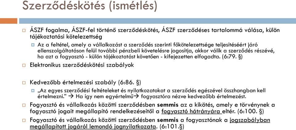 kifejezetten elfogadta. (6:79. ) Elektronikus szerződéskötési szabályok Kedvezőbb értelmezési szabály (6:86.