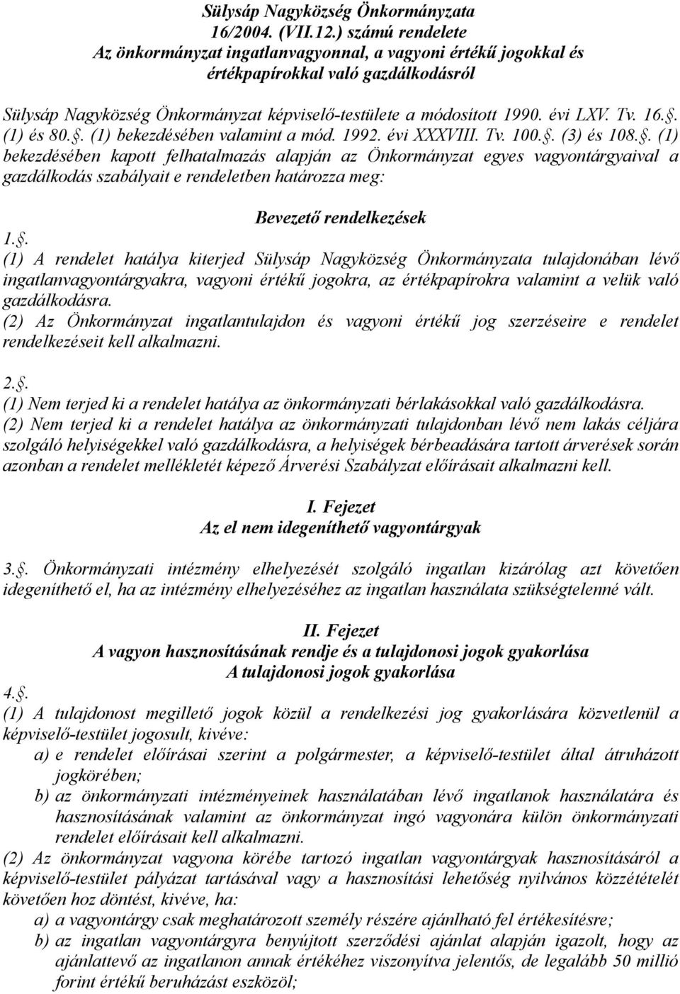 Tv. 16.. (1) és 80.. (1) bekezdésében valamint a mód. 1992. évi XXXVIII. Tv. 100.. (3) és 108.