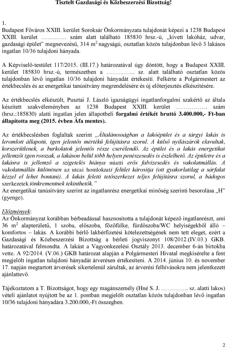 2015. (III.17.) határozatával úgy döntött, hogy a Budapest XXIII. kerület 185830 hrsz.-ú, természetben a... sz.