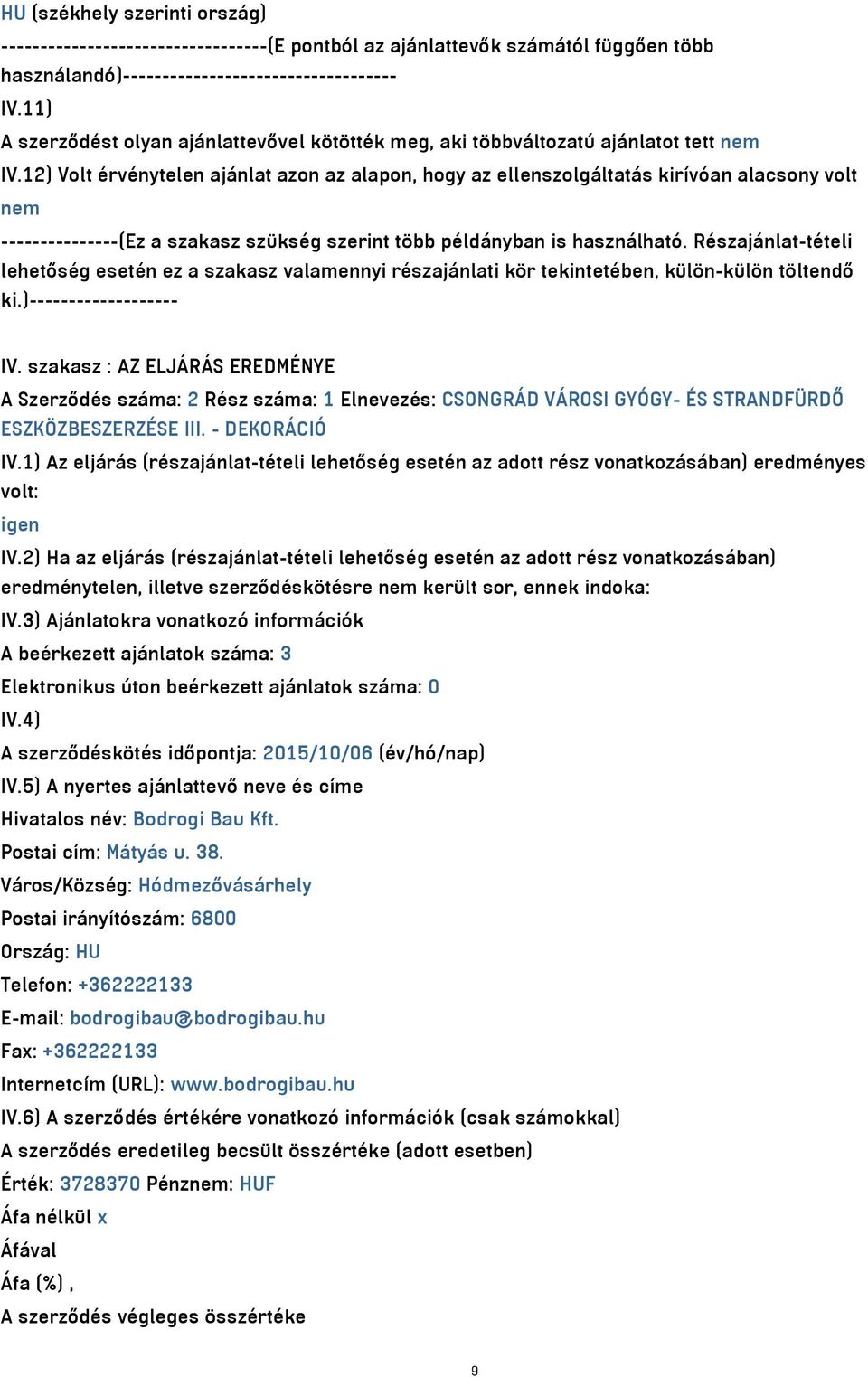 12) Volt érvénytelen ajánlat azon az alapon, hogy az ellenszolgáltatás kirívóan alacsony volt nem ---------------(Ez a szakasz szükség szerint több példányban is használható.