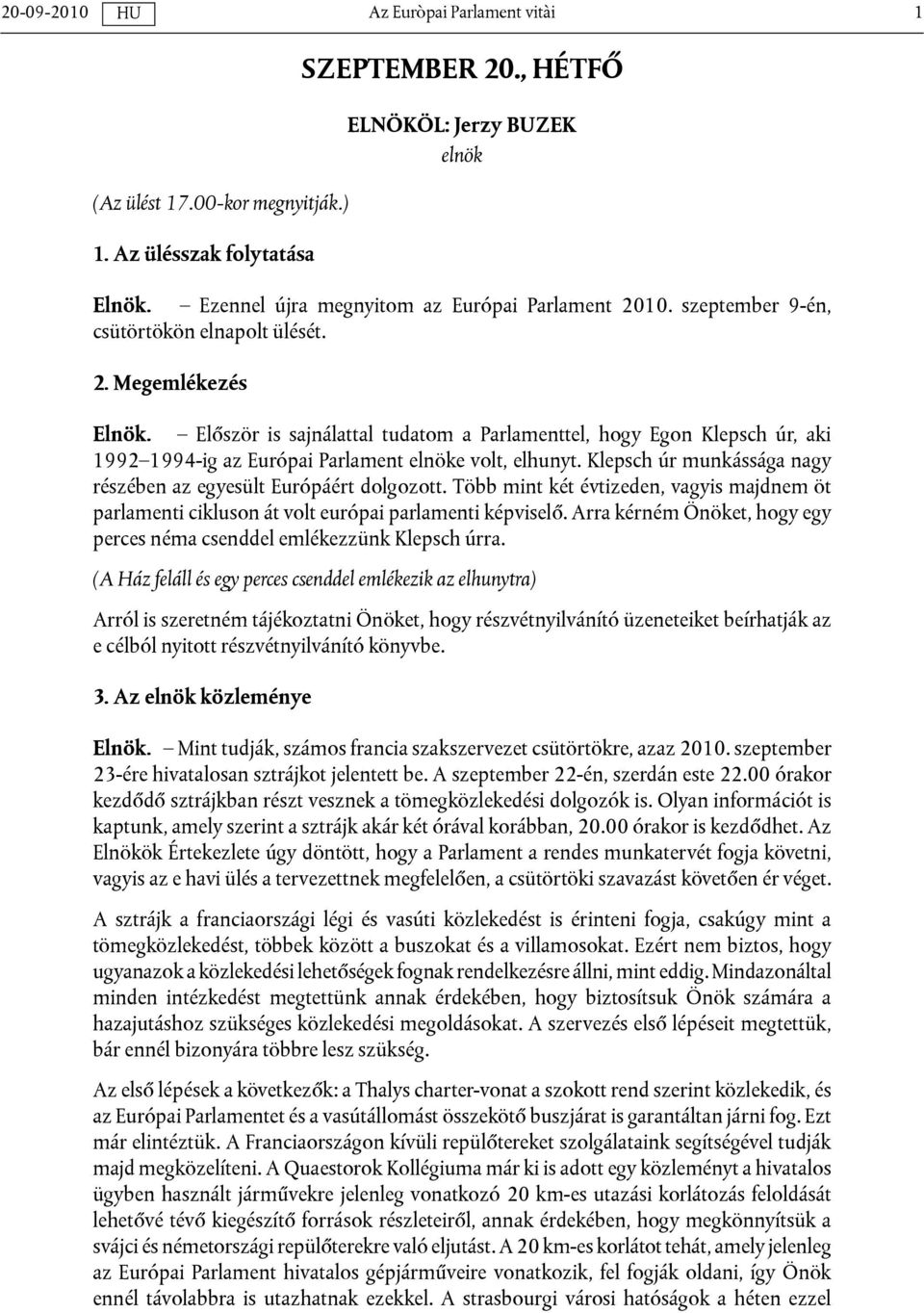 Klepsch úr munkássága nagy részében az egyesült Európáért dolgozott. Több mint két évtizeden, vagyis majdnem öt parlamenti cikluson át volt európai parlamenti képviselő.