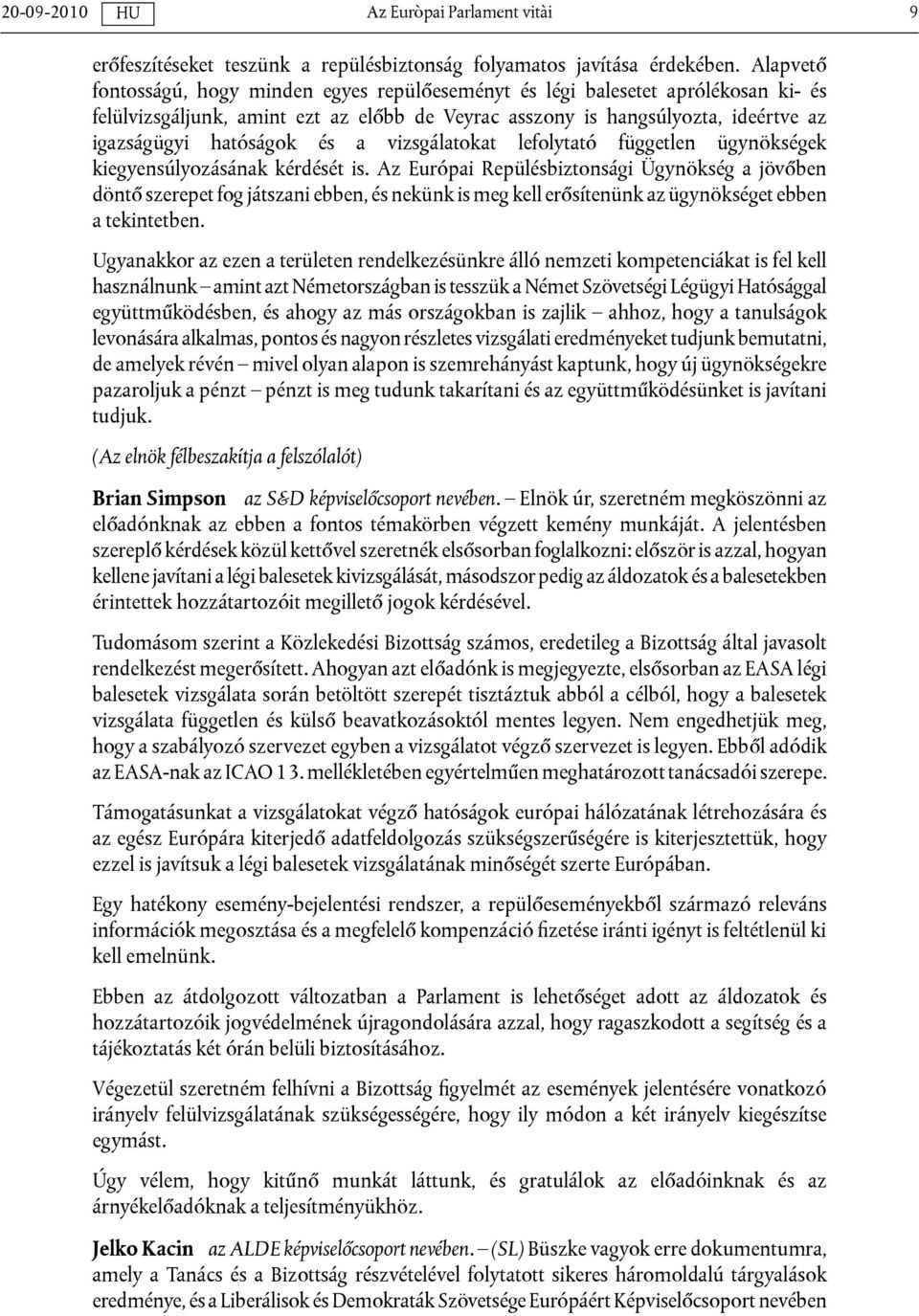 a vizsgálatokat lefolytató független ügynökségek kiegyensúlyozásának kérdését is.