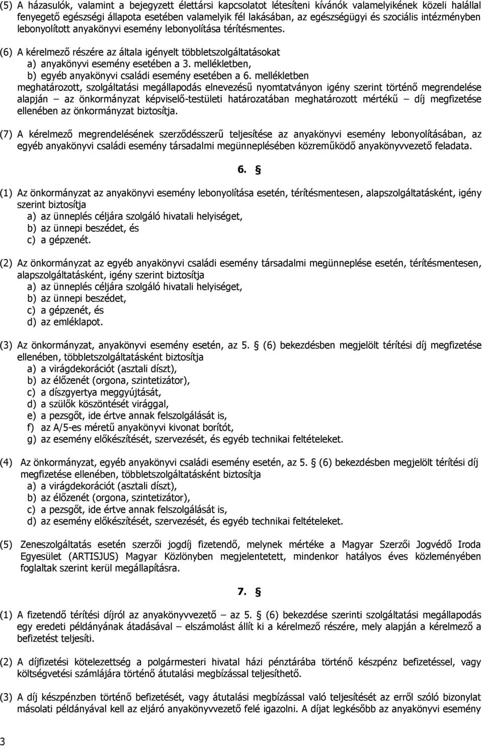 mellékletben, b) egyéb anyakönyvi családi esemény esetében a 6.