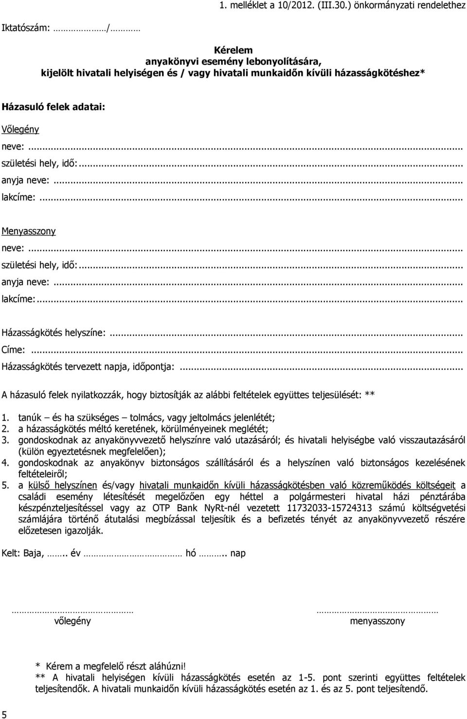 Vőlegény Menyasszony. Házasságkötés helyszíne:... Címe:... Házasságkötés tervezett napja, időpontja:... A házasuló felek nyilatkozzák, hogy biztosítják az alábbi feltételek együttes teljesülését: ** 1.