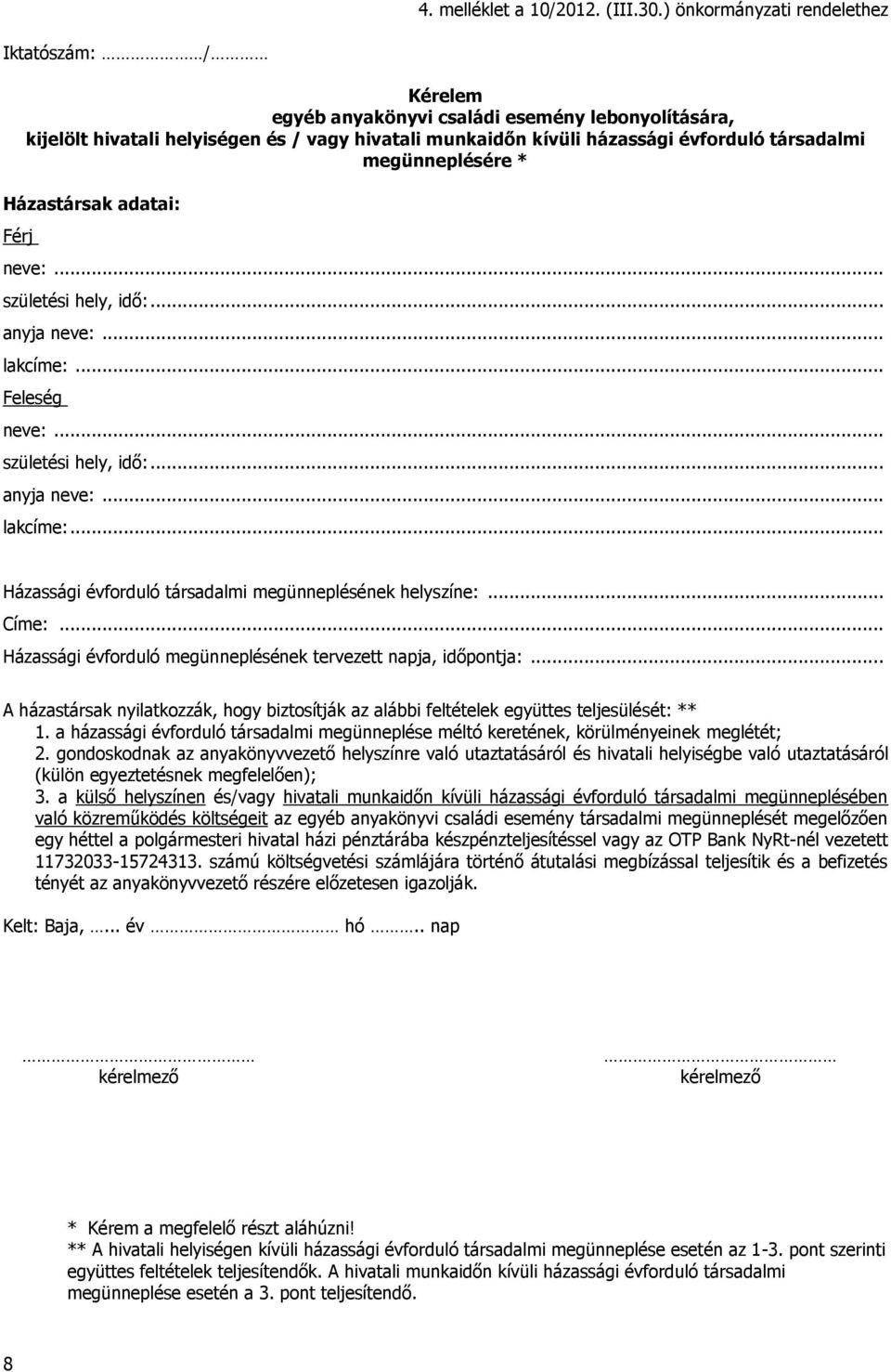 megünneplésére * Házastársak adatai: Férj Feleség. Házassági évforduló társadalmi megünneplésének helyszíne:... Címe:... Házassági évforduló megünneplésének tervezett napja, időpontja:.