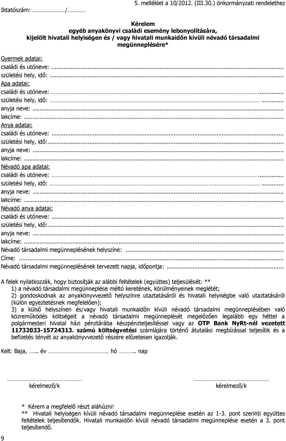 megünneplésére* családi és utóneve:... születési hely, idő:... Apa adatai: családi és utóneve:... születési hely, idő:... Anya adatai: családi és utóneve:... Névadó apa adatai: családi és utóneve:.