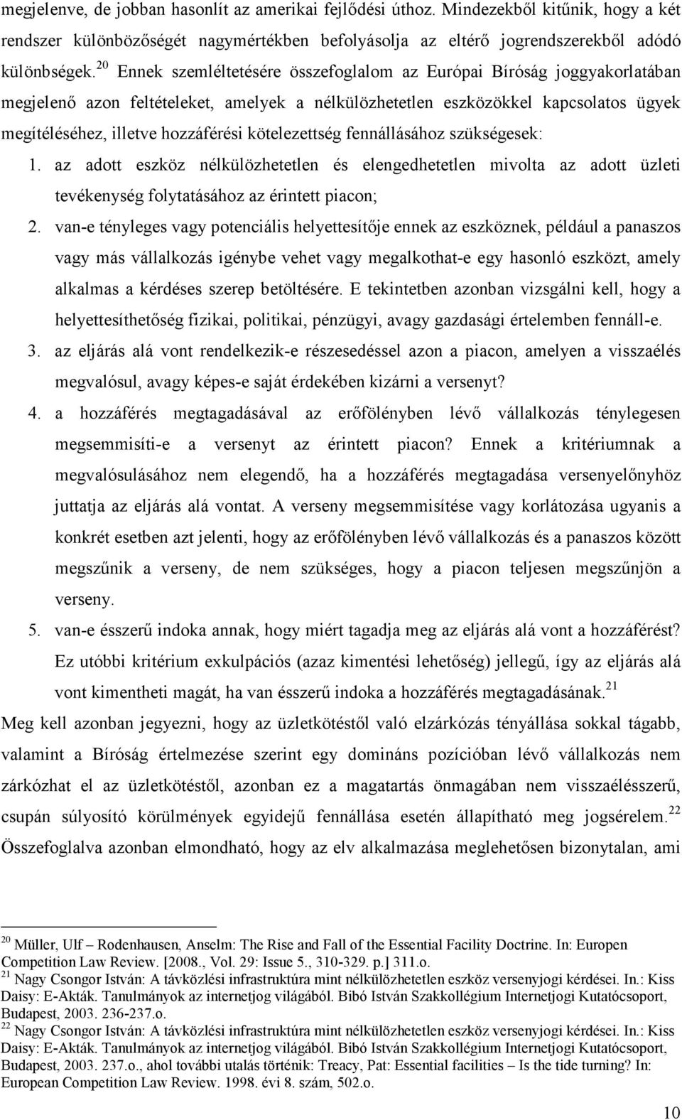 kötelezettség fennállásához szükségesek: 1. az adott eszköz nélkülözhetetlen és elengedhetetlen mivolta az adott üzleti tevékenység folytatásához az érintett piacon; 2.